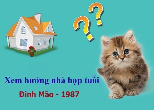 Xem hướng nhà tuổi Đinh Mão Sinh năm 1987 Nam Mạng, hợp màu gì ?-2