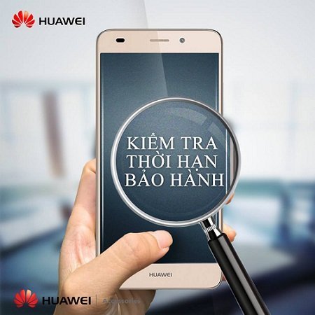 Kiểm tra bảo hành điện thoại Huawei chuẩn xác nhất