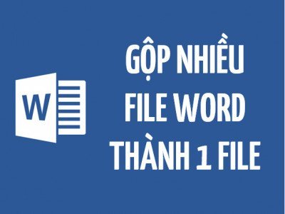 Cách gộp nhiều file Word thành một file duy nhất