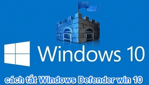 Cách vô hiệu hóa Windows Defender win 10-1 đơn giản nhất