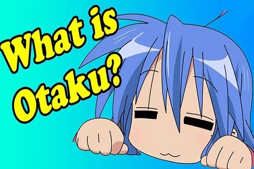 Otaku là gì? Bạn có phải là Otaku hay không?