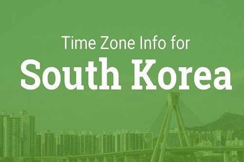 Múi giờ Hàn Quốc, Việt Nam cách Hàn Quốc bao nhiêu giờ?-1